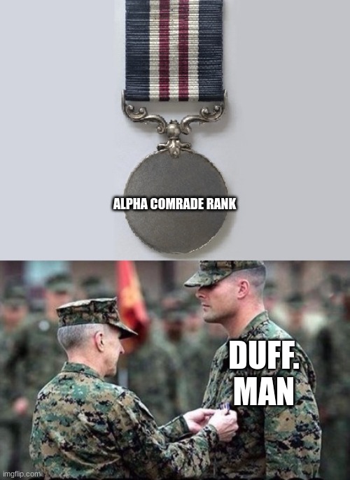 Congrats to our comrade for promotion to trooper comrade to alpha comrade | ALPHA COMRADE RANK; DUFF. MAN | image tagged in soldier promotion | made w/ Imgflip meme maker