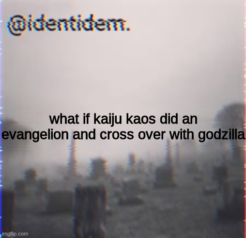 vfe | what if kaiju kaos did an evangelion and cross over with godzilla | made w/ Imgflip meme maker