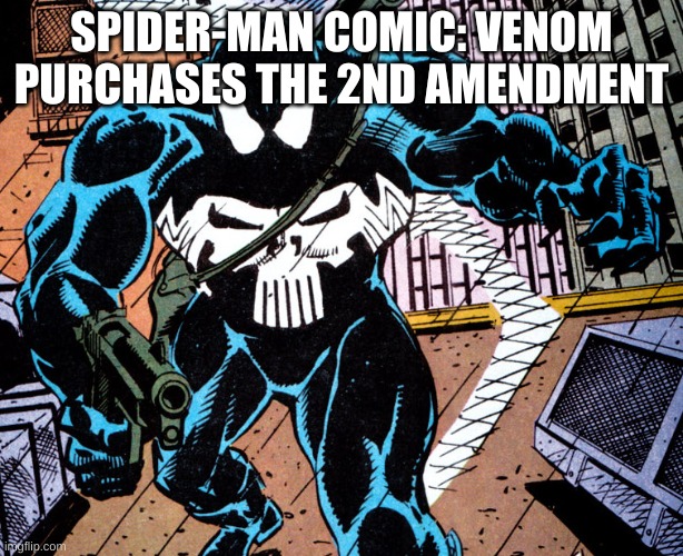 based Venom | SPIDER-MAN COMIC: VENOM PURCHASES THE 2ND AMENDMENT | image tagged in punisher venom | made w/ Imgflip meme maker