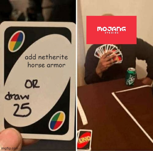 UNO Draw 25 Cards Meme | add netherite horse armor | image tagged in memes,uno draw 25 cards | made w/ Imgflip meme maker