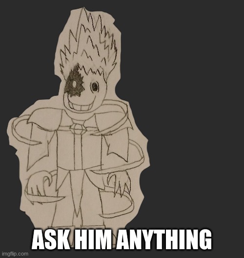 uh-oh.... | ASK HIM ANYTHING | image tagged in edgyhead | made w/ Imgflip meme maker