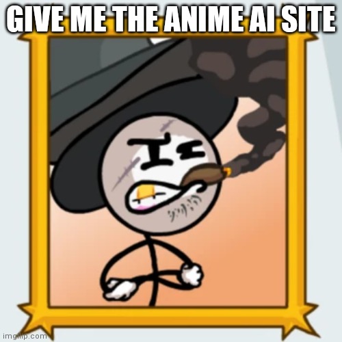 Sir Wilford IV | GIVE ME THE ANIME AI SITE | image tagged in sir wilford iv | made w/ Imgflip meme maker