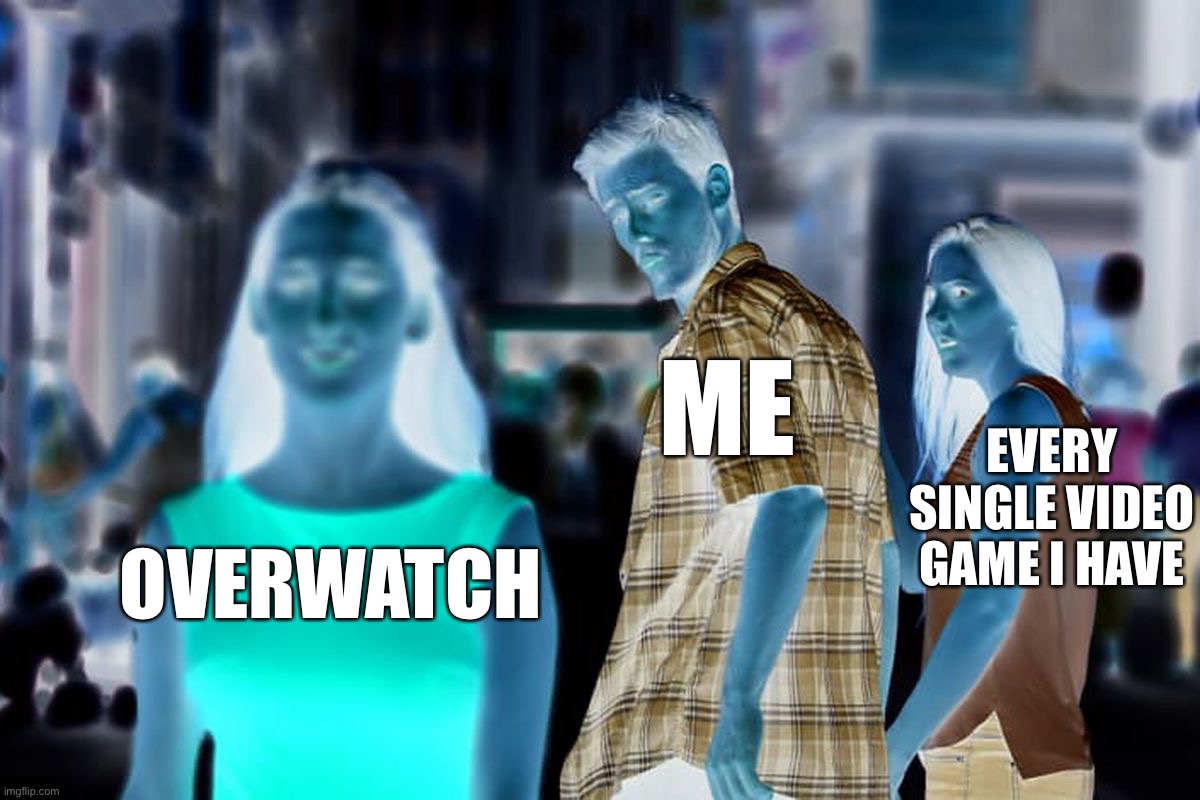 Distracted Boyfriend Meme | ME; EVERY SINGLE VIDEO GAME I HAVE; OVERWATCH | image tagged in memes,distracted boyfriend | made w/ Imgflip meme maker