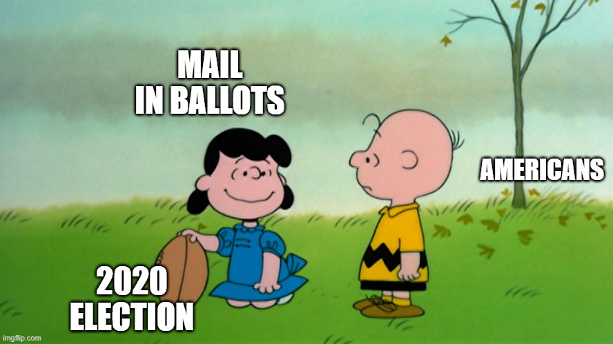 Lucy and Charlie Brown Football Psyche | MAIL IN BALLOTS; AMERICANS; 2020 ELECTION | image tagged in lucy and charlie brown football psyche | made w/ Imgflip meme maker