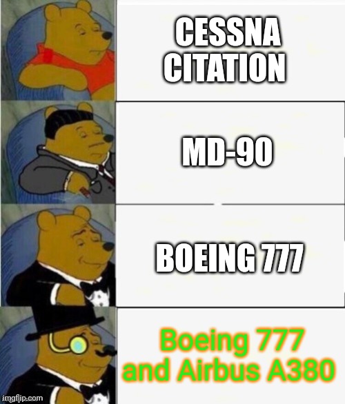 Planes of tuxedo scale | CESSNA CITATION; MD-90; BOEING 777; Boeing 777 and Airbus A380 | image tagged in tuxedo winnie the pooh 4 panel,airplane,plane,airplanes,planes,memes | made w/ Imgflip meme maker