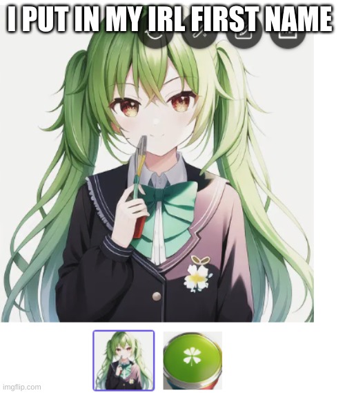 I PUT IN MY IRL FIRST NAME | made w/ Imgflip meme maker