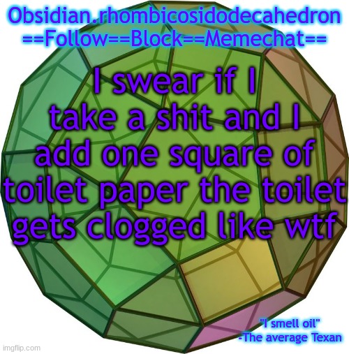 Obi's temp 1 | I swear if I take a shit and I add one square of toilet paper the toilet gets clogged like wtf | image tagged in obi's temp 1 | made w/ Imgflip meme maker