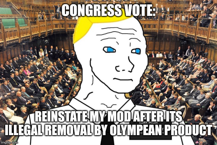 If necessary, my tie-breaking vote is aye. | CONGRESS VOTE:; REINSTATE MY MOD AFTER ITS ILLEGAL REMOVAL BY OLYMPEAN PRODUCT | image tagged in head of congress britishmormon announcement template | made w/ Imgflip meme maker