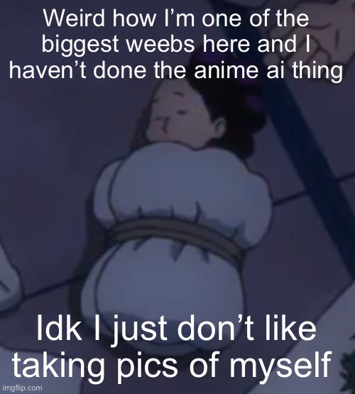 Mineata sleep | Weird how I’m one of the biggest weebs here and I haven’t done the anime ai thing; Idk I just don’t like taking pics of myself | image tagged in mineata sleep | made w/ Imgflip meme maker