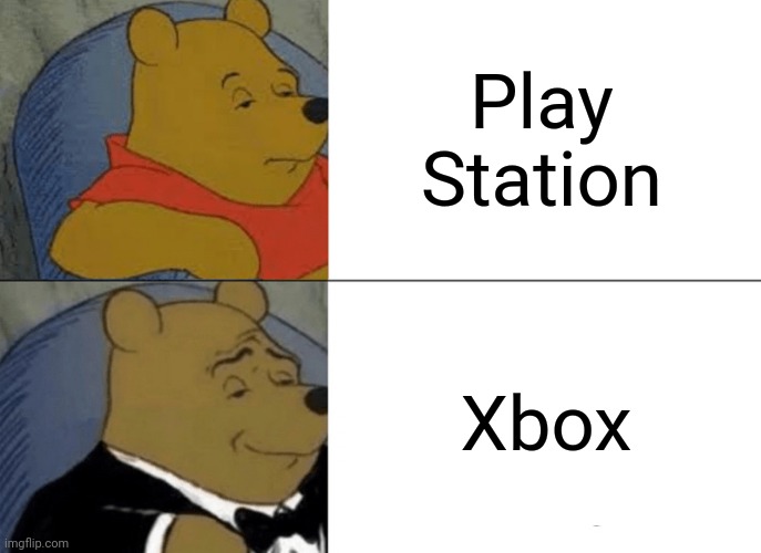 Tuxedo Winnie The Pooh | Play Station; Xbox | image tagged in memes,tuxedo winnie the pooh | made w/ Imgflip meme maker