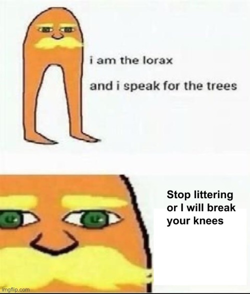 And for some flipping reason, they speak Vietnamese | image tagged in the lorax,lorax,littering | made w/ Imgflip meme maker