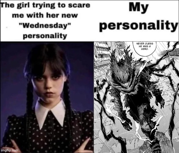 The girl trying to scare me with her new Wednesday personality | image tagged in the girl trying to scare me with her new wednesday personality | made w/ Imgflip meme maker