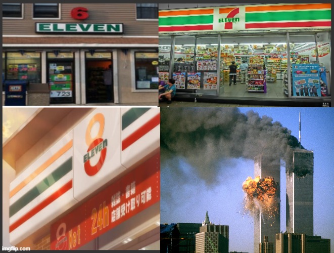 6/11, 7/11, 8/11, *BOOSH* | image tagged in funny memes,911 9/11 twin towers impact,seven,eleven | made w/ Imgflip meme maker