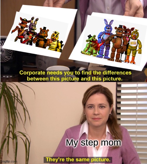 true tho- | My step mom | image tagged in memes,they're the same picture | made w/ Imgflip meme maker