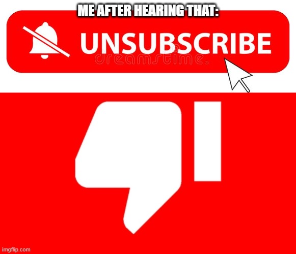ME AFTER HEARING THAT: | made w/ Imgflip meme maker