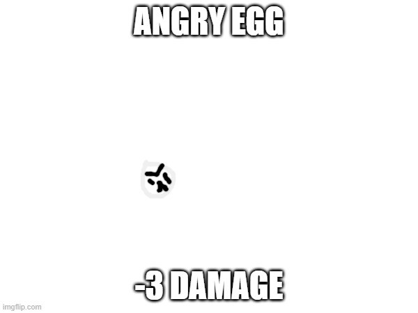 ANGRY EGG; -3 DAMAGE | made w/ Imgflip meme maker