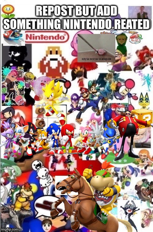 mine is the bowser jr in the horse | REPOST BUT ADD SOMETHING NINTENDO REATED | made w/ Imgflip meme maker