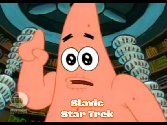 Patrick Says | Slavic Star Trek | image tagged in memes,patrick says,slavic,slavic star trek | made w/ Imgflip meme maker