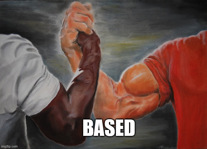 Epic Handshake Meme | BASED | image tagged in memes,epic handshake | made w/ Imgflip meme maker