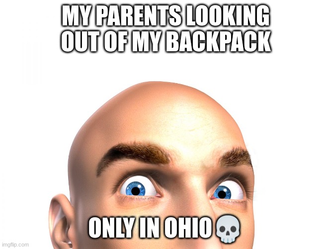 YDKYP (you don't know your parents) | MY PARENTS LOOKING OUT OF MY BACKPACK; ONLY IN OHIO💀 | image tagged in you don't know jack | made w/ Imgflip meme maker