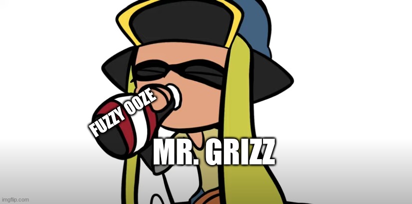 Captain 3 chug | FUZZY OOZE; MR. GRIZZ | image tagged in captain 3 chug | made w/ Imgflip meme maker