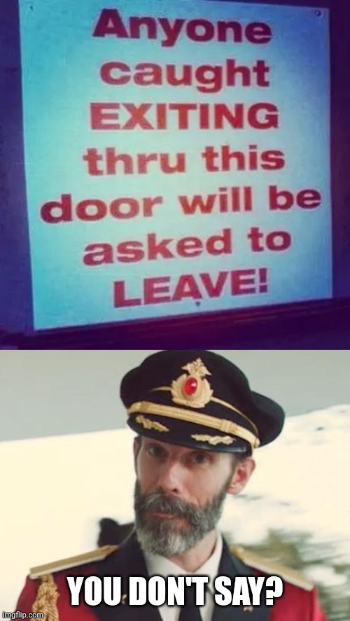 Thank you, Captain Obvious | YOU DON'T SAY? | image tagged in captain obvious,exit | made w/ Imgflip meme maker