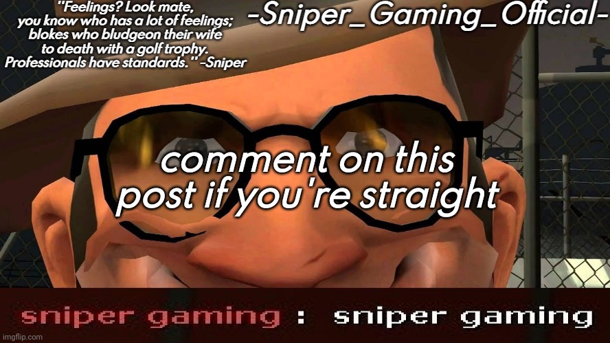 sniper gaming temp | comment on this post if you're straight | image tagged in sniper gaming temp | made w/ Imgflip meme maker