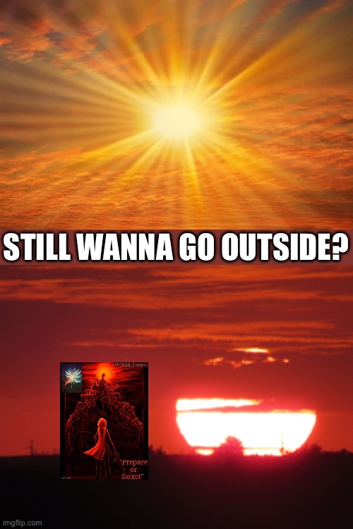 SCP 001 spotted (Mod note: /j) | STILL WANNA GO OUTSIDE? | image tagged in red sunset,scp 001 when day breaks | made w/ Imgflip meme maker