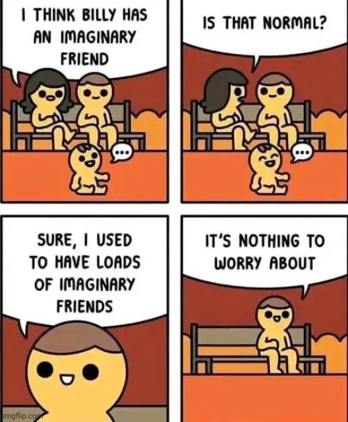 Don't Worry , Be Happy | image tagged in friends,well yes but actually no,imagination,this is fine,do you wanna talk about it | made w/ Imgflip meme maker