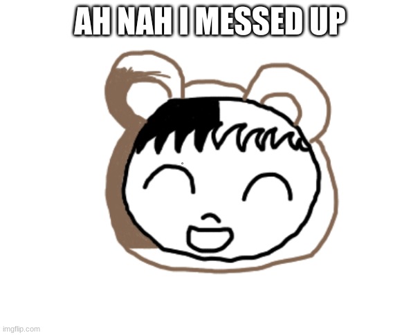 AH NAH I MESSED UP | made w/ Imgflip meme maker