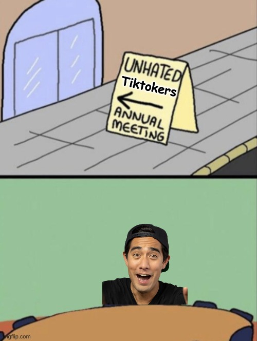 He's literally the only one | Tiktokers | image tagged in unhated blank annual meeting | made w/ Imgflip meme maker