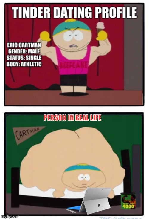 Online Dating | PERSON IN REAL LIFE | image tagged in online dating,tinder,eric cartman,cartman,southpark,fat | made w/ Imgflip meme maker