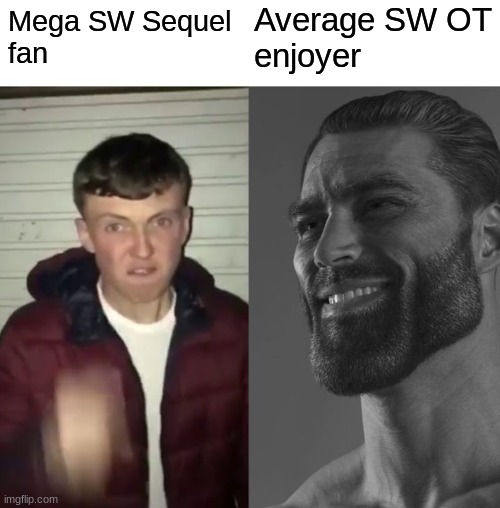 Star Wars Chads should get this one | Average SW OT
enjoyer; Mega SW Sequel 
fan | image tagged in average fan vs average enjoyer | made w/ Imgflip meme maker