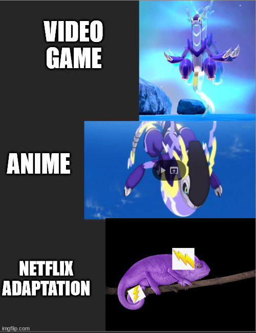 VIDEO GAME; ANIME; NETFLIX ADAPTATION | image tagged in pokemon | made w/ Imgflip meme maker