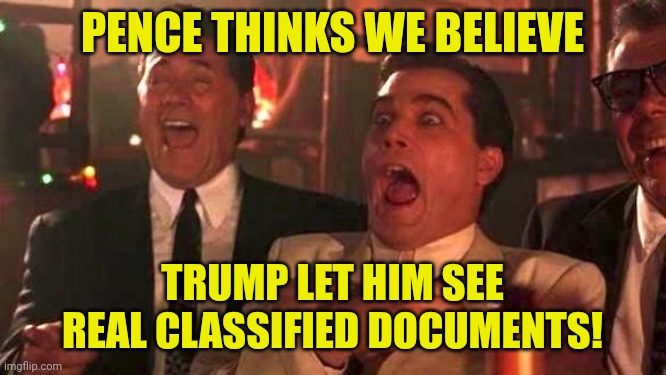 Go get your shine box, Mikey | PENCE THINKS WE BELIEVE; TRUMP LET HIM SEE
REAL CLASSIFIED DOCUMENTS! | image tagged in mike pence,donald trump,classified documents,magaga,funny memes | made w/ Imgflip meme maker
