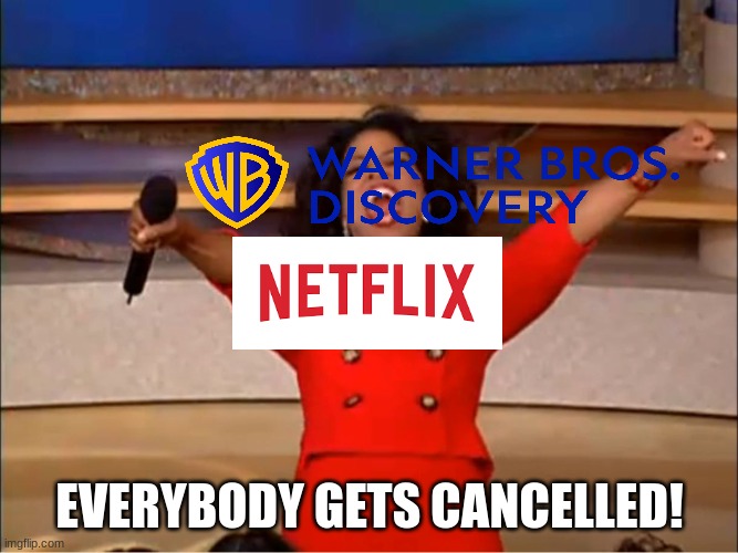 Same Old News | EVERYBODY GETS CANCELLED! | image tagged in oprah you get a,warner bros,netflix | made w/ Imgflip meme maker