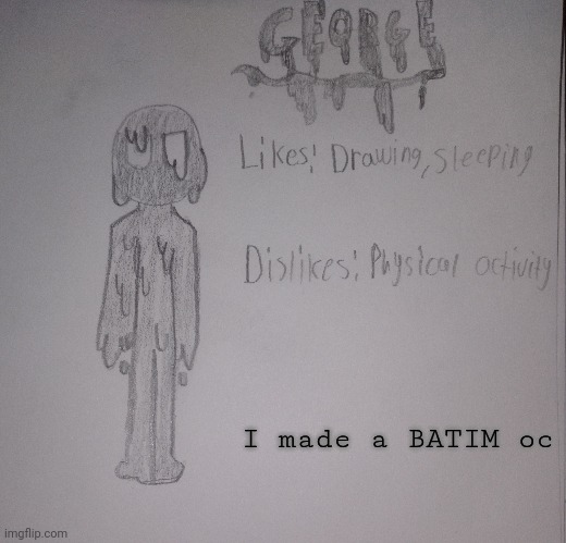 I made a BATIM oc | I made a BATIM oc | image tagged in drawing,why are you reading this,but why tho,whyyy | made w/ Imgflip meme maker