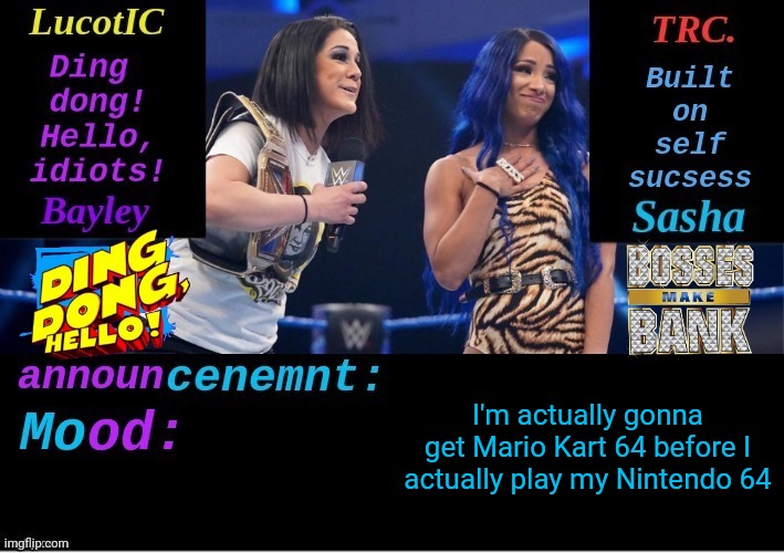 LucotIC and TRC: Boss 'n' Hug Connection DUO announcement temp | I'm actually gonna get Mario Kart 64 before I actually play my Nintendo 64 | image tagged in lucotic and trc boss 'n' hug connection duo announcement temp | made w/ Imgflip meme maker