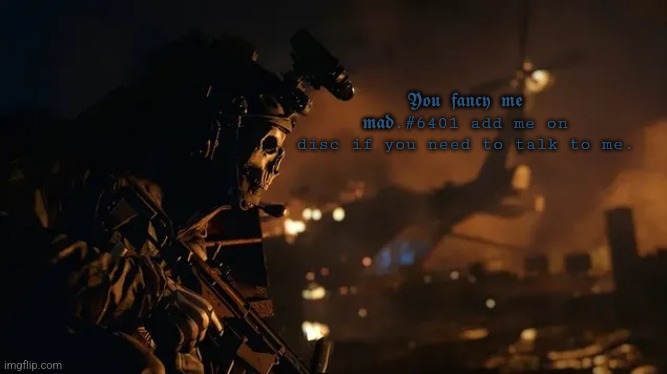 𝖄𝖔𝖚 𝖋𝖆𝖓𝖈𝖞 𝖒𝖊 𝖒𝖆𝖉.#6401 add me on disc if you need to talk to me. | made w/ Imgflip meme maker