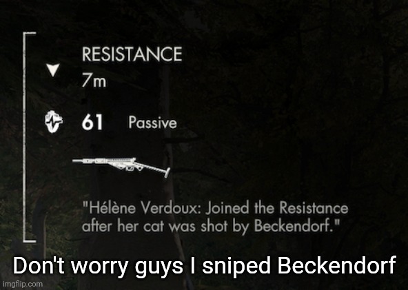 :) | Don't worry guys I sniped Beckendorf | image tagged in sniper elite 5 | made w/ Imgflip meme maker