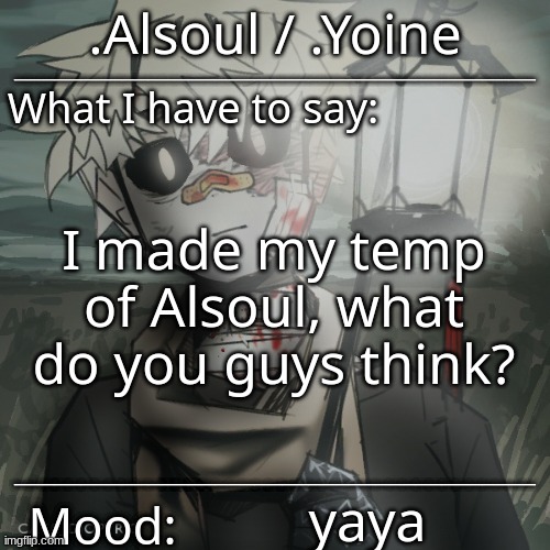 bleb | I made my temp of Alsoul, what do you guys think? yaya | made w/ Imgflip meme maker