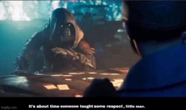 Destiny 2 It's about time someone taught you some respect | image tagged in destiny 2 it's about time someone taught you some respect | made w/ Imgflip meme maker