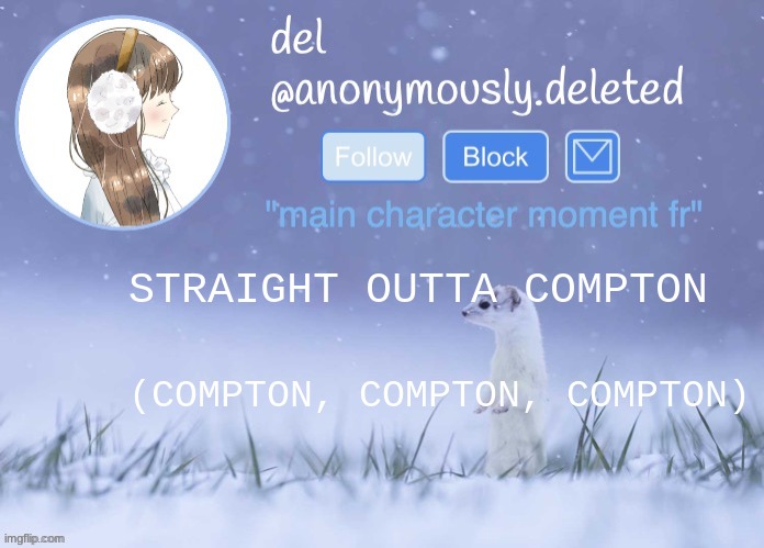 yes | STRAIGHT OUTTA COMPTON; (COMPTON, COMPTON, COMPTON) | image tagged in del announcement winter | made w/ Imgflip meme maker