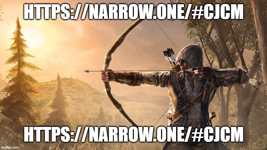 https://narrow.one/#CJCM | HTTPS://NARROW.ONE/#CJCM; HTTPS://NARROW.ONE/#CJCM | image tagged in archer assassin's creed | made w/ Imgflip meme maker