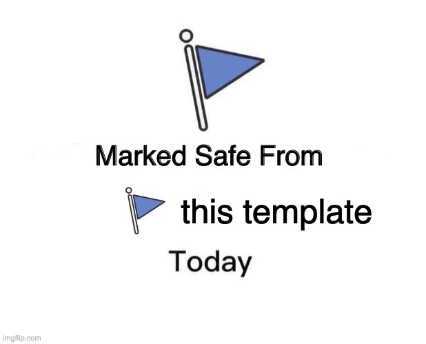 Marked Safe From | this template | image tagged in memes,marked safe from | made w/ Imgflip meme maker