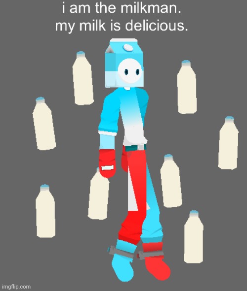 he is the milkman. his milk is delicious. | made w/ Imgflip meme maker