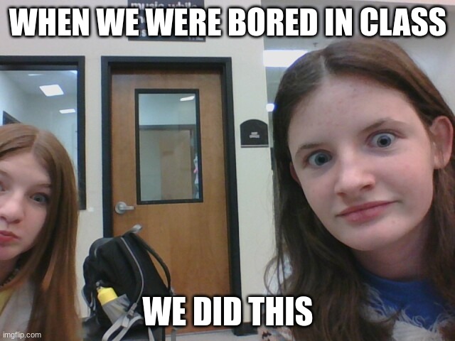 WHEN WE WERE BORED IN CLASS; WE DID THIS | made w/ Imgflip meme maker