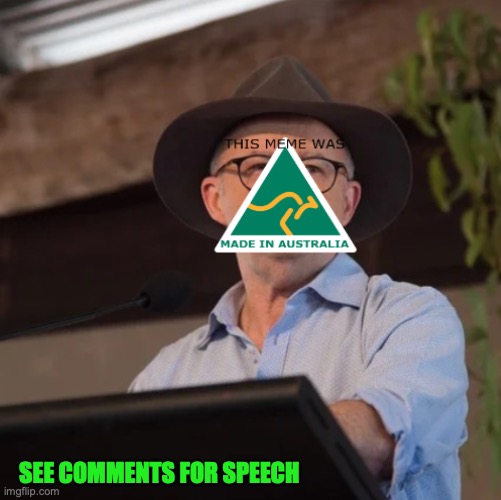 AustRINO the Politician speech | SEE COMMENTS FOR SPEECH | image tagged in austrino the politician 2 0,big tent alliance,speech | made w/ Imgflip meme maker