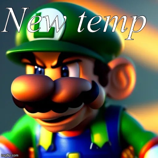 New temp | image tagged in luweedgi | made w/ Imgflip meme maker