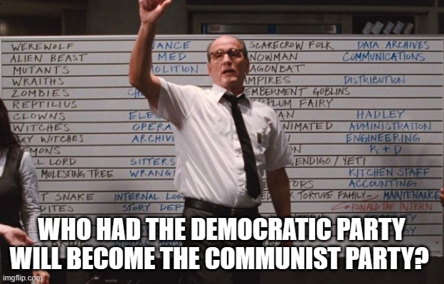 Ronald Regan |  WHO HAD THE DEMOCRATIC PARTY WILL BECOME THE COMMUNIST PARTY? | image tagged in cabin the the woods | made w/ Imgflip meme maker